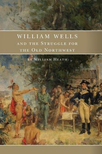 William Wells And The Struggle For The Old Northwest [Paperback]