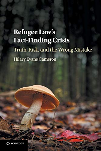 Refugee Law's Fact-Finding Crisis Truth, Risk, and the Wrong Mistake [Paperback]