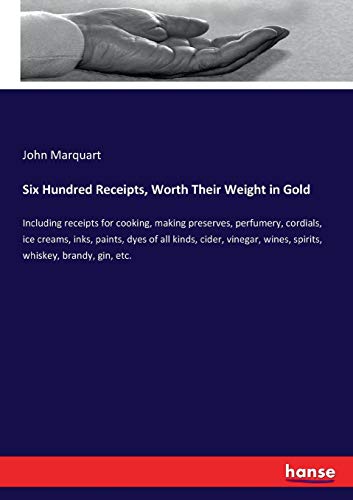 Six Hundred Receipts, Worth Their Weight in Gold [Paperback]