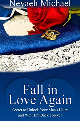 Fall In Love Again Secret To Unlock Your Man's Heart And Win Him Back Forever [Paperback]