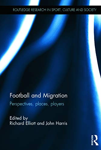 Football and Migration Perspectives, Places, Players [Hardcover]