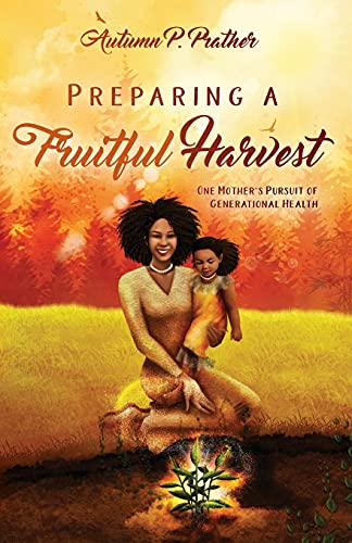 Preparing a Fruitful Harvest  One Mother's Pursuit of Generational Health [Paperback]