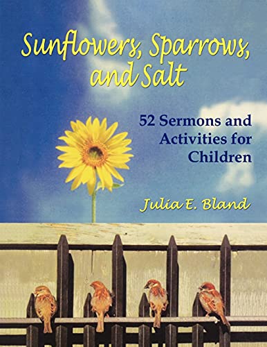 Sunflowers, Sparrows, and Salt  52 Sermons and Activities for Children [Paperback]