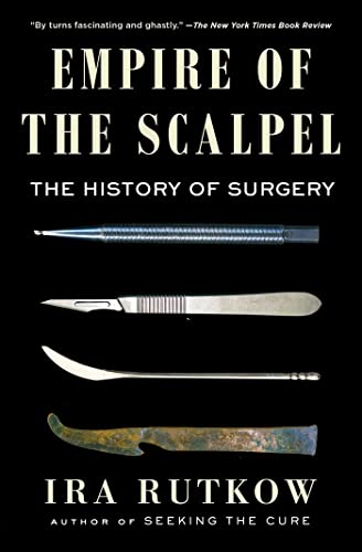 Empire of the Scalpel The History of Surgery [Paperback]