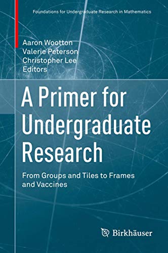 A Primer for Undergraduate Research From Groups and Tiles to Frames and Vaccine [Hardcover]