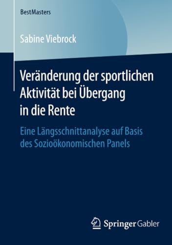 Vernderung der sportlichen Aktivitt bei bergang in die Rente Eine Lngsschni [Paperback]