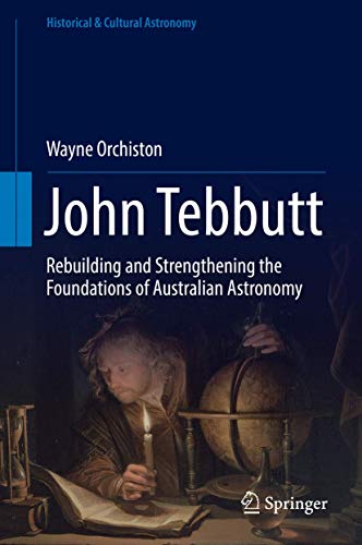 John Tebbutt Rebuilding and Strengthening the Foundations of Australian Astrono [Hardcover]