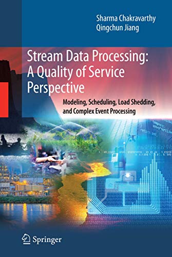 Stream Data Processing A Quality of Service Perspective Modeling, Scheduling,  [Hardcover]