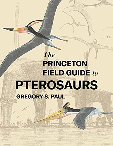 The Princeton Field Guide to Pterosaurs [Hardcover]