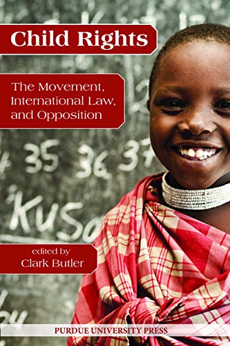 Child Rights The Movement, International Law, And Opposition (purdue University [Paperback]