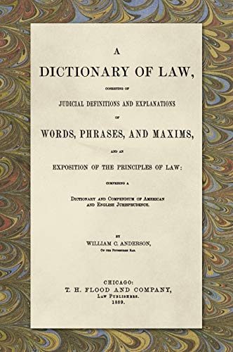 Dictionary of Law, Consisting of Judicial Definitions and Explanations of Words, [Hardcover]