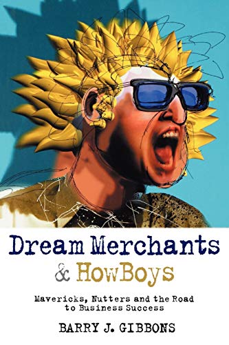 Dream Merchants& HowBoys Mavericks, Nutters and the Road to Business Succe [Paperback]