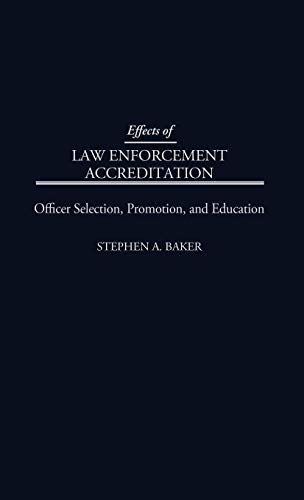 Effects of Law Enforcement Accreditation Officer Selection, Promotion, and Educ [Hardcover]