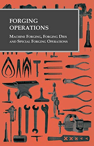 Forging Operations - Machine Forging, Forging Dies and Special Forging Operation [Paperback]