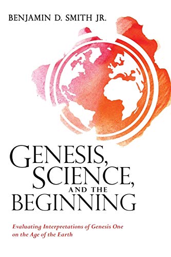 Genesis, Science, and the Beginning  Evaluating Interpretations of Genesis One  [Paperback]