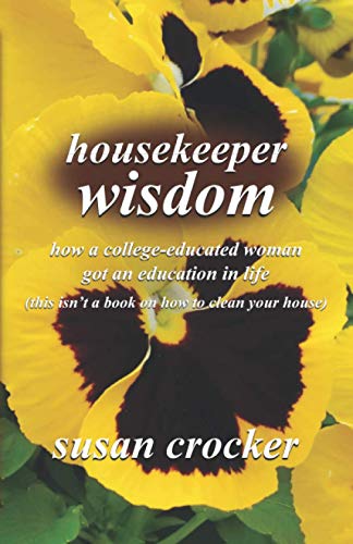 Housekeeper Wisdom  How a College-Educated Woman Got an Education in Life (this [Paperback]