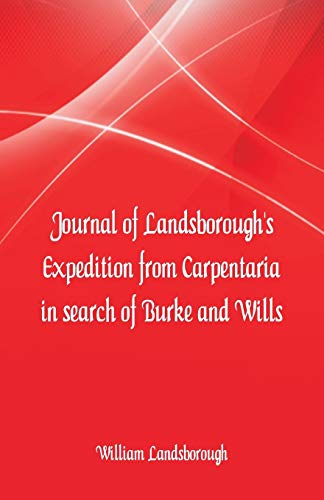 Journal Of Landsborough's Expedition From Carpentaria In Search Of Burke And Wil [Paperback]