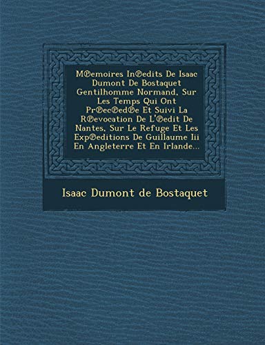 M Emoires in Edits de Isaac Dumont de Bostaquet Gentilhomme Normand, Sur les Tem [Paperback]