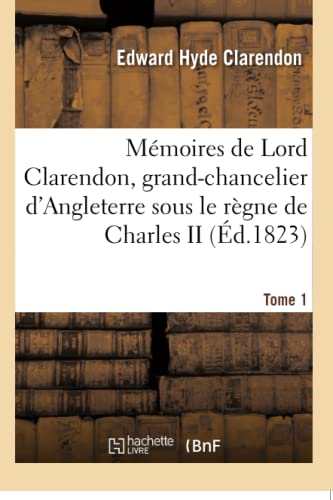 Memoires De Lord Clarendon, Grand-Chancelier D'angleterre Sous Le Regne De Charl [Paperback]