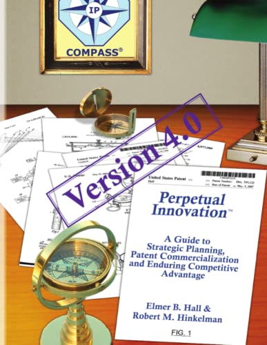 Perpetual Innovation  A Guide to Strategic Planning, Patent Commercialization a [Paperback]