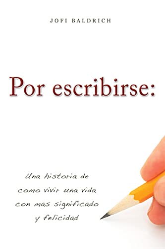 Por escribirse Una historia de como vivir una vida con mas significado y felic [Paperback]