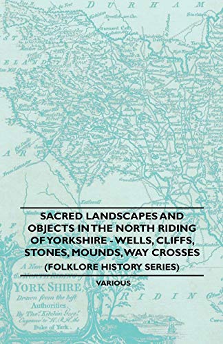 Sacred Landscapes and Objects in the North Riding of Yorkshire - Wells, Cliffs,  [Paperback]