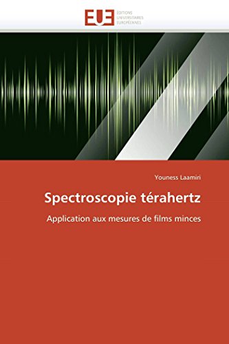 Spectroscopie T?rahertz: Application Aux Mesures De Films Minces (french Edition [Paperback]