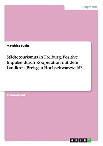 Stadtetourismus In Freiburg. Positive Impulse Durch Kooperation Mit Dem Landkrei