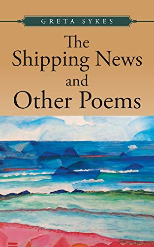 The Shipping News And Other Poems Poems About Politics, Nature, Love And Ideals [Paperback]