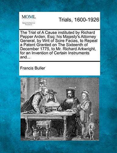 Trial of a Cause Instituted by Richard Pepper Arden, Esq His Majesty's Attorney [Paperback]