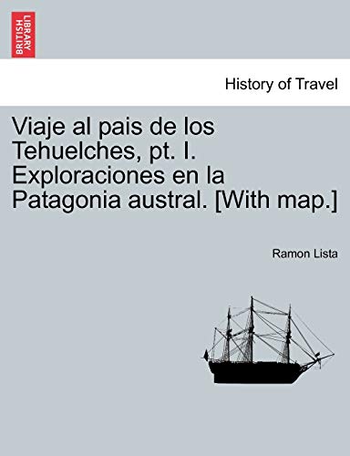 Viaje Al Pais de Los Tehuelches, Pt I Exploraciones en la Patagonia Austral [wit [Paperback]