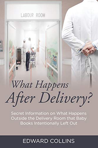 What Happens After Delivery Secret Information On What Happens Outside The Del [Paperback]