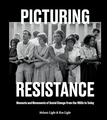 Picturing Resistance Moments and Movements of Social Change from the 1950s to T [Hardcover]