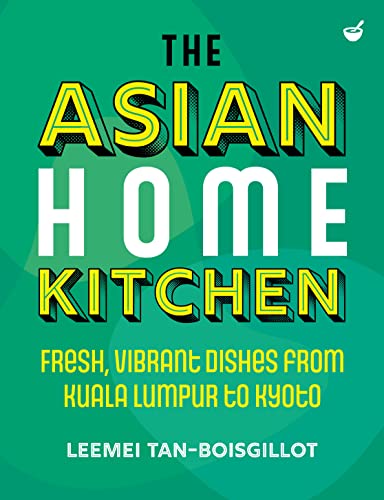 The Asian Home Kitchen Fresh, vibrant dishes from Kuala Lumpur to Kyoto [Hardcover]