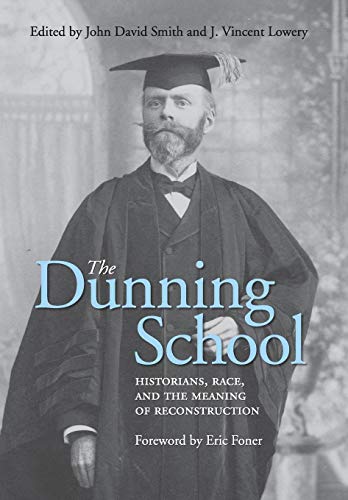 The Dunning School Historians, Race, And The Meaning Of Reconstruction [Hardcover]