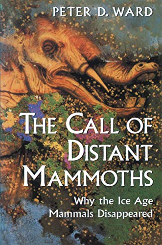 The Call of Distant Mammoths Why the Ice Age Mammals Disappeared [Hardcover]