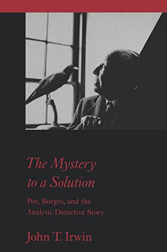 The Mystery To A Solution Poe, Borges, And The Analytic Detective Story [Paperback]