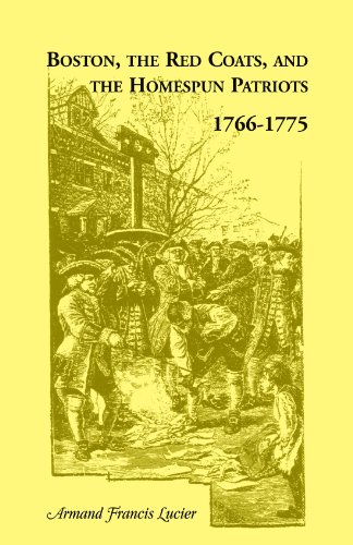 Boston, the Redcoats, and the Homespun Patriots, 1766-1775 [Paperback]