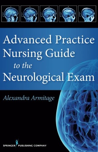 Advanced Practice Nursing Guide to the Neurological Exam [Paperback]