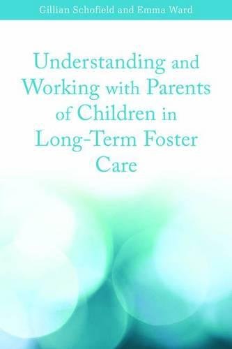 Understanding and Working with Parents of Children in Long-Term Foster Care [Paperback]