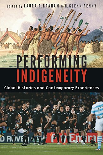 Performing Indigeneity Global Histories And Contemporary Experiences [Paperback]