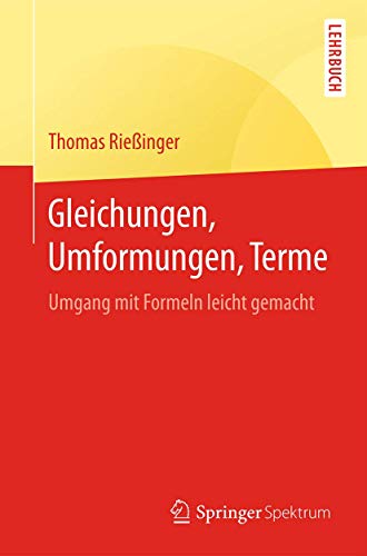 Gleichungen, Umformungen, Terme Umgang mit Formeln leicht gemacht [Paperback]