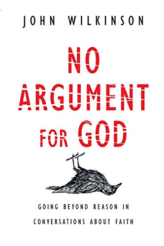 No Argument For God Going Beyond Reason In Conversations About Faith [Paperback]