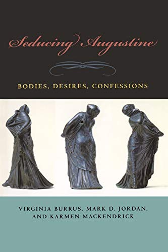 Seducing Augustine Bodies, Desires, Confessions [Paperback]