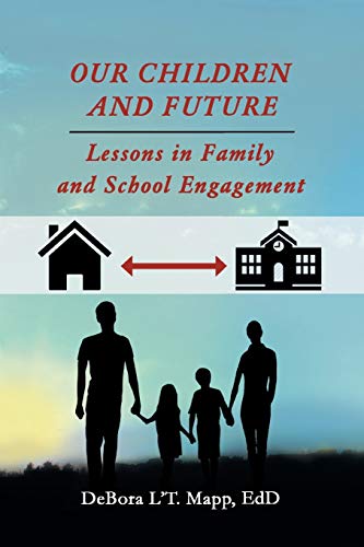 Our Children and Future  Lessons in Family and School Engagement [Paperback]