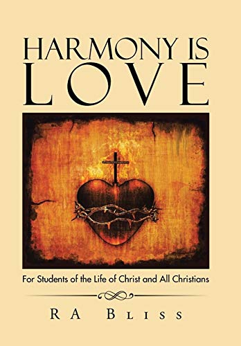Harmony Is Love  For Students of the Life of Christ and All Christians [Hardcover]