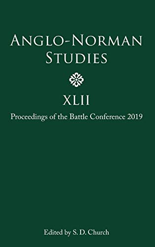 Anglo-Norman Studies XLII Proceedings of the Battle Conference 2019 [Hardcover]