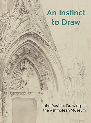 An Instinct to Draw John Ruskin's Drawings in the Ashmolean Museum [Paperback]