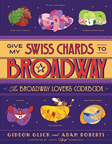 Give My Swiss Chards to Broadway The Broadway Lover's Cookbook [Hardcover]