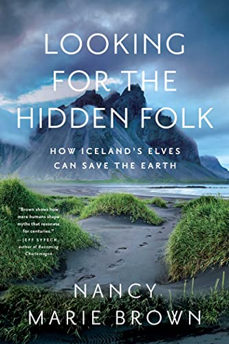 Looking for the Hidden Folk How Iceland&39s Elves Can Save the Earth [Hardcover]